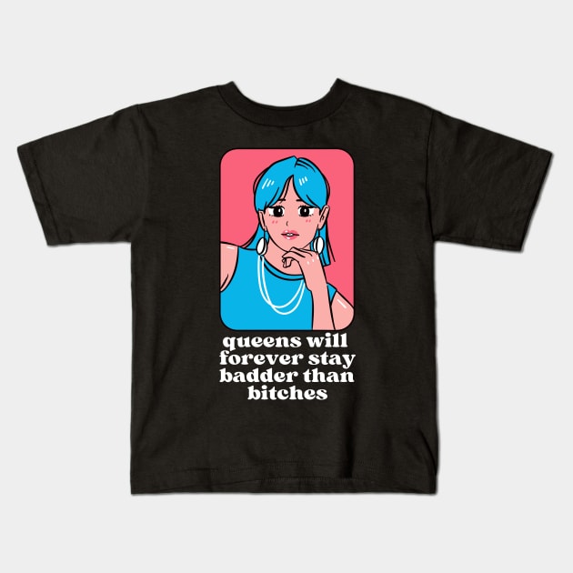 Queens will forever stay badder than bitches Kids T-Shirt by monicasareen